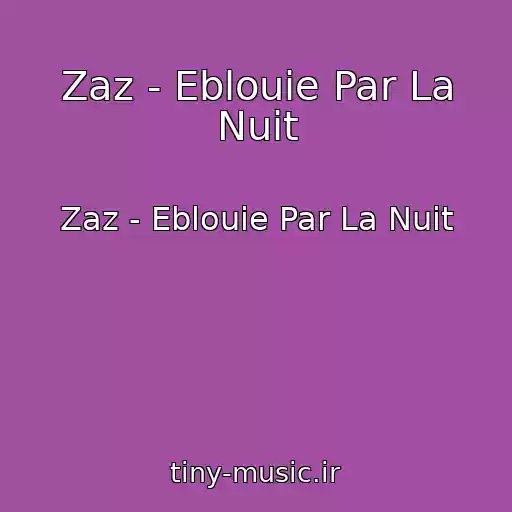 کاور آهنگ Zaz - Eblouie Par La Nuit از Zaz - Eblouie Par La Nuit
