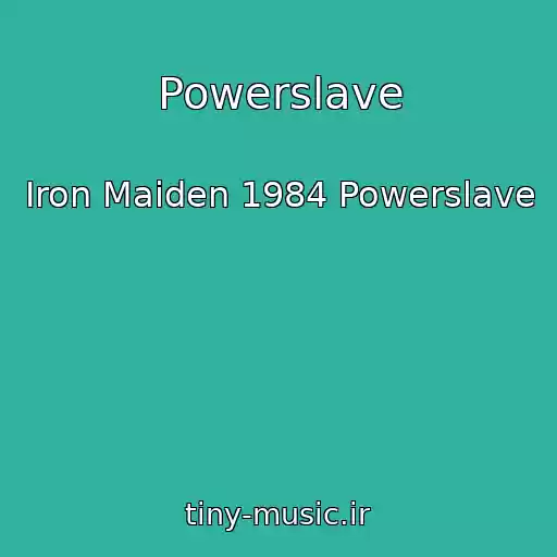 کاور آهنگ Powerslave از Iron Maiden 1984 Powerslave