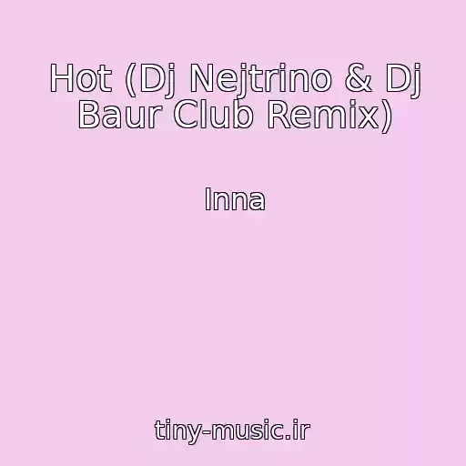 کاور آهنگ Hot (Dj Nejtrino & Dj Baur Club Remix) از Inna