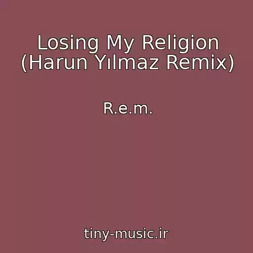 کاور آهنگ Losing My Religion (Harun Yılmaz Remix) از R.e.m.