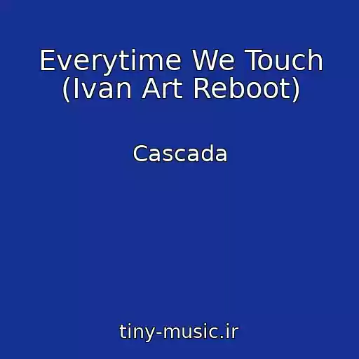کاور آهنگ Everytime We Touch (Ivan Art Reboot) از Cascada
