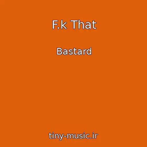کاور آهنگ F.k That از Bastard