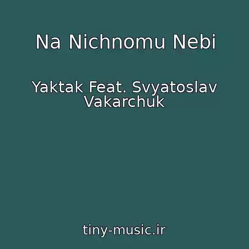 کاور آهنگ Na Nіchnomu Nebі از Yaktak Feat. Svyatoslav Vakarchuk