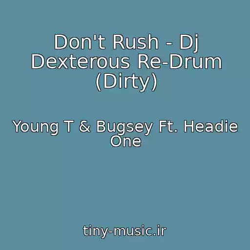 کاور آهنگ Don't Rush - Dj Dexterous Re-Drum (Dirty) از Young T & Bugsey Ft. Headie One