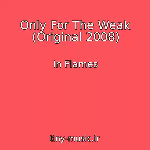 کاور آهنگ Only For The Weak (Original 2008) از In Flames