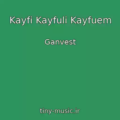 کاور آهنگ Kayfi Kayfuli Kayfuem از Ganvest