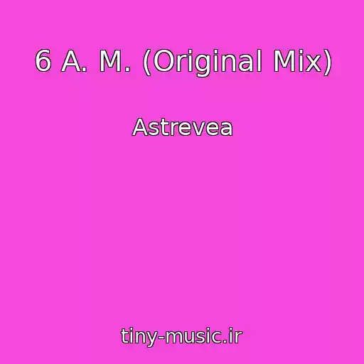 کاور آهنگ 6 A. M. (Original Mix) از Astrevea
