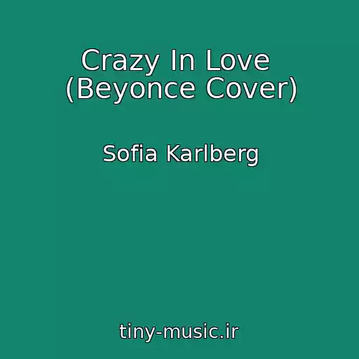 کاور آهنگ Crazy In Love  (Beyonce Cover) از Sofia Karlberg
