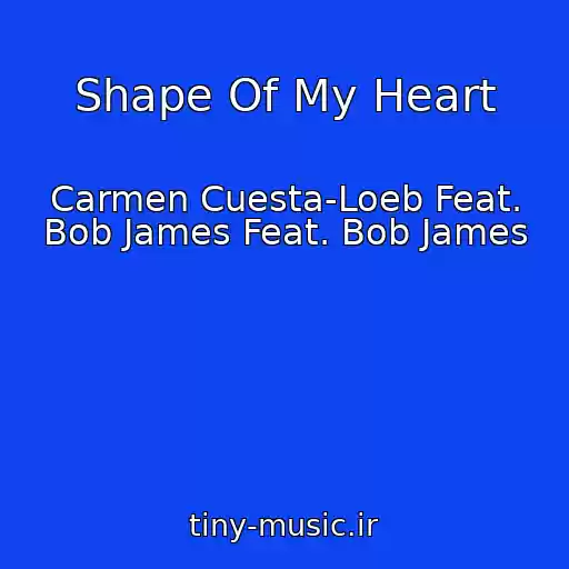 کاور آهنگ Shape Of My Heart از Carmen Cuesta-Loeb Feat. Bob James Feat. Bob James