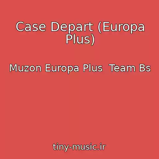 کاور آهنگ Case Depart (Europa Plus) از Muzon Europa Plus  Team Bs