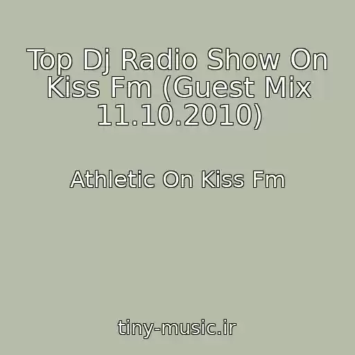 کاور آهنگ Top Dj Radio Show On Kiss Fm (Guest Mix 11.10.2010) از Athletic On Kiss Fm