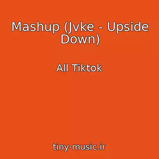 کاور آهنگ Mashup (Jvke - Upside Down) از All Tiktok