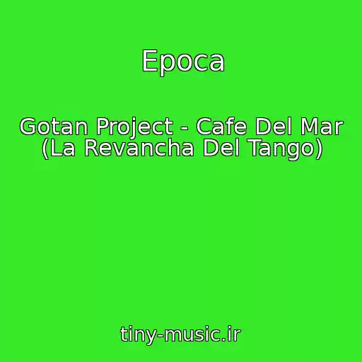 کاور آهنگ Epoca از Gotan Project - Cafe Del Mar (La Revancha Del Tango)