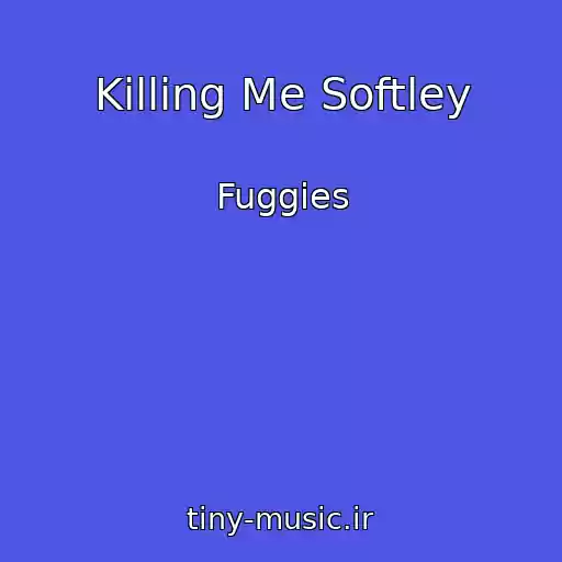 کاور آهنگ Killing Me Softley از Fuggies