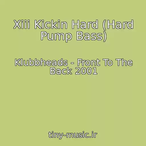 کاور آهنگ Xiii Kickin Hard (Hard Pump Bass) از Klubbheads - Front To The Back 2001