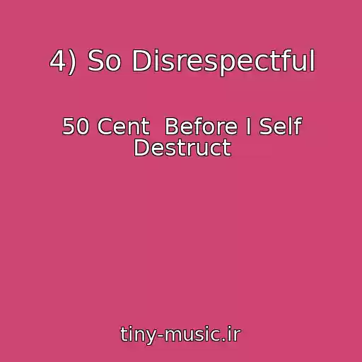 کاور آهنگ 4) So Disrespectful از 50 Cent  Before I Self Destruct