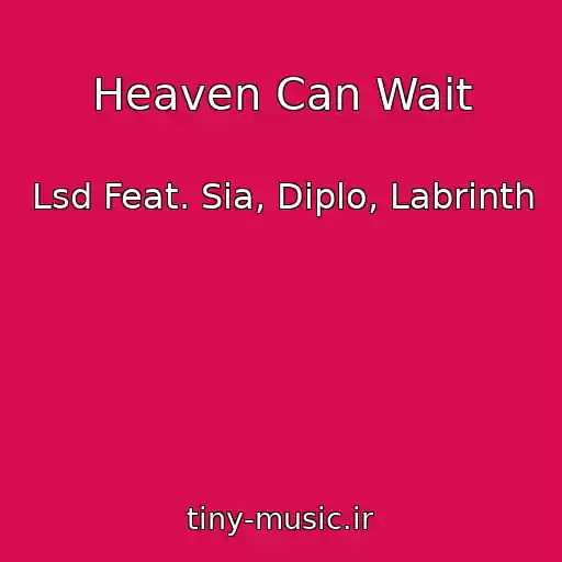 کاور آهنگ Heaven Can Wait از Lsd Feat. Sia, Diplo, Labrinth