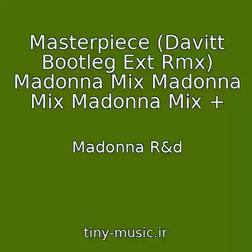 کاور آهنگ Masterpiece (Davitt Bootleg Ext Rmx) Madonna Mix Madonna Mix Madonna Mix + از Madonna R&d