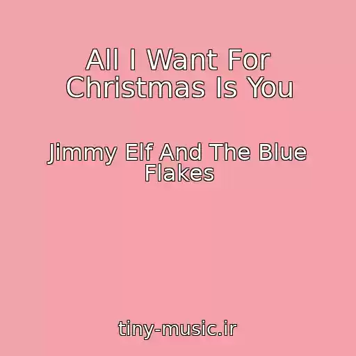 کاور آهنگ All I Want For Christmas Is You از Jimmy Elf And The Blue Flakes
