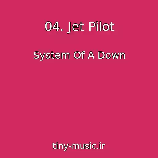 کاور آهنگ 04. Jet Pilot از System Of A Down