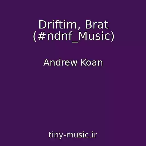 کاور آهنگ Driftim, Brat (#ndnf_Music) از Andrew Koan