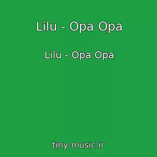 کاور آهنگ Lilu - Opa Opa از Lilu - Opa Opa