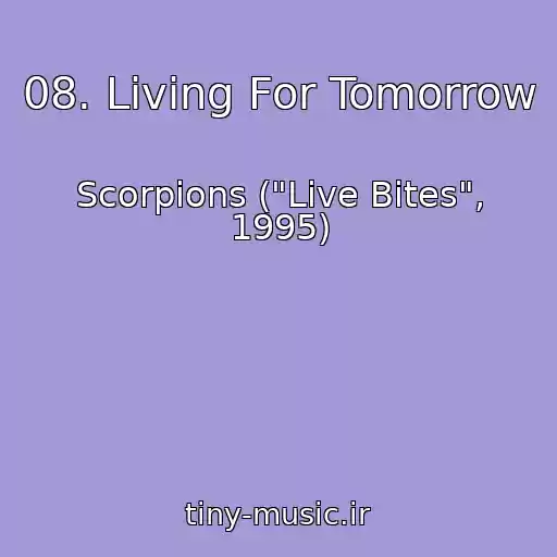 کاور آهنگ 08. Living For Tomorrow از Scorpions ("Live Bites", 1995)
