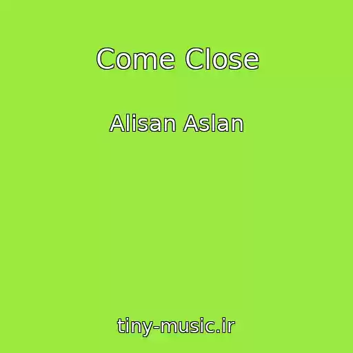 کاور آهنگ Come Close از Alisan Aslan