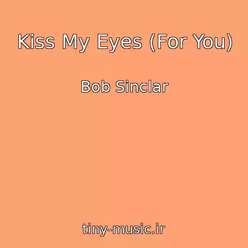 کاور آهنگ Kiss My Eyes (For You) از Bob Sinclar