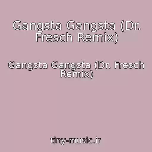 کاور آهنگ Gangsta Gangsta (Dr. Fresch Remix) از Gangsta Gangsta (Dr. Fresch Remix)
