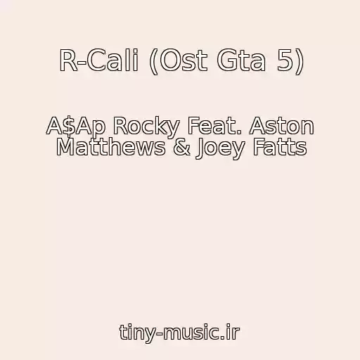 کاور آهنگ R-Cali (Ost Gta 5) از A$Ap Rocky Feat. Aston Matthews & Joey Fatts