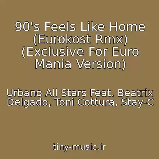 کاور آهنگ 90's Feels Like Home (Eurokost Rmx) (Exclusive For Euro Mania Version) از Urbano All Stars Feat. Beatrix Delgado, Toni Cottura, Stay-C