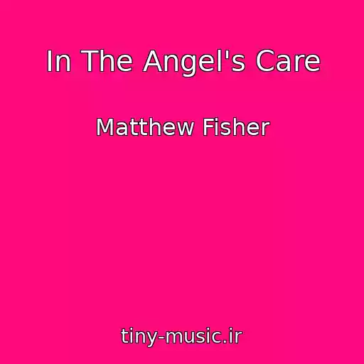 کاور آهنگ In The Angel's Care از Matthew Fisher