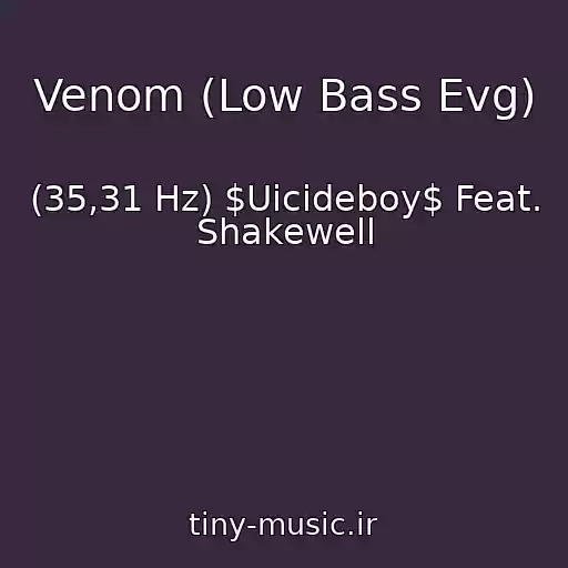 کاور آهنگ Venom (Low Bass Evg) از (35,31 Hz) $Uicideboy$ Feat. Shakewell