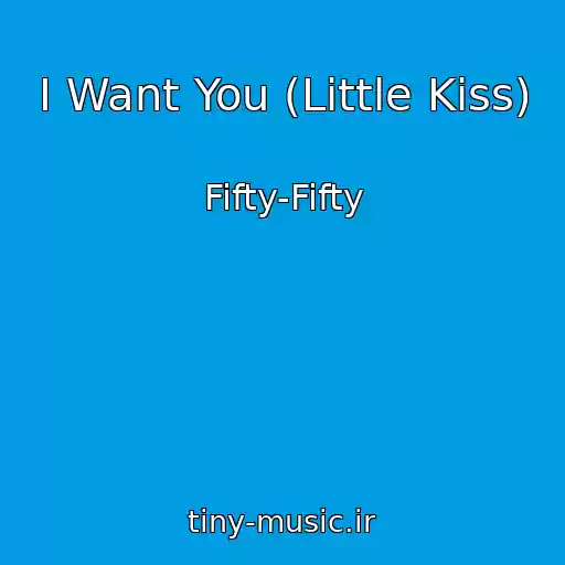 کاور آهنگ I Want You (Little Kiss) از Fifty-Fifty