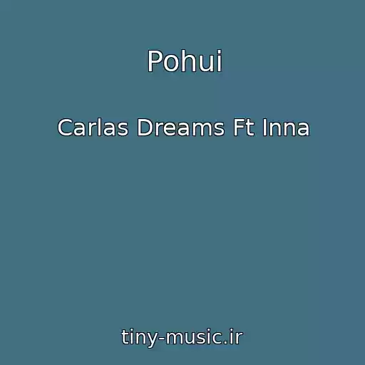 کاور آهنگ Pohui از Carlas Dreams Ft Inna