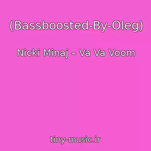 کاور آهنگ (Bassboosted-By-Oleg) از Nicki Minaj – Va Va Voom