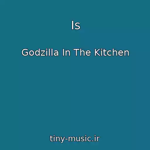 کاور آهنگ Is از Godzilla In The Kitchen