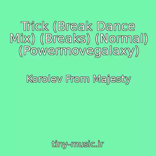 کاور آهنگ Trick (Break Dance Mix) (Breaks) (Normal) (Powermovegalaxy) از Korolev From Majesty