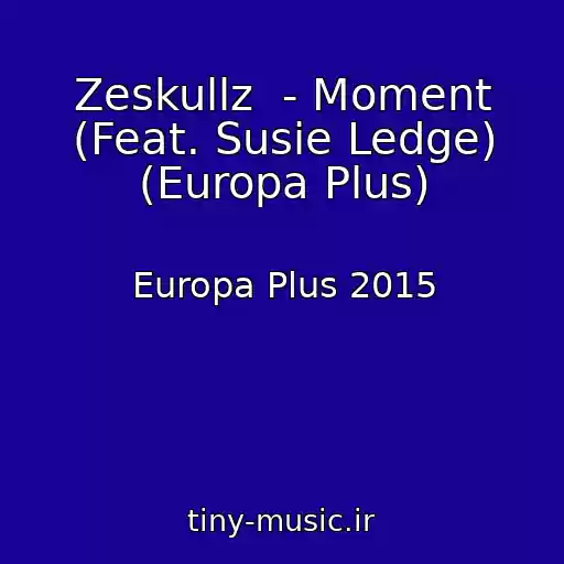 کاور آهنگ Zeskullz  - Moment (Feat. Susie Ledge) (Europa Plus) از Europa Plus 2015