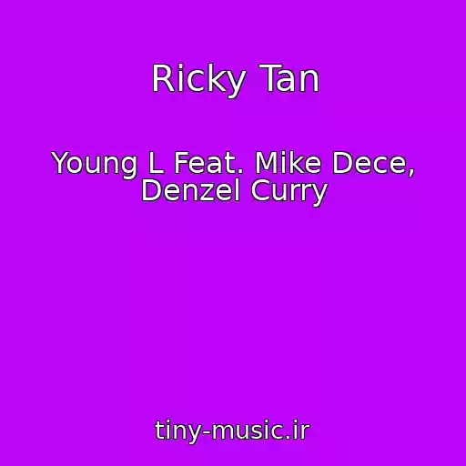 کاور آهنگ Ricky Tan از Young L Feat. Mike Dece, Denzel Curry