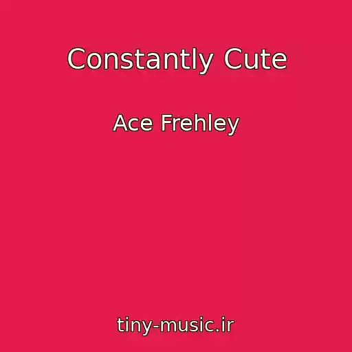 کاور آهنگ Constantly Cute از Ace Frehley