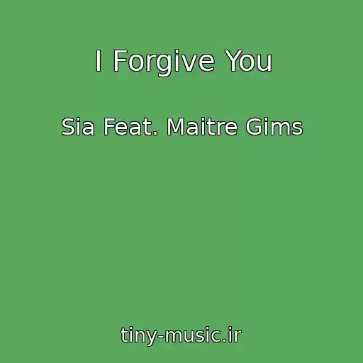 کاور آهنگ I Forgive You از Sia Feat. Maitre Gims