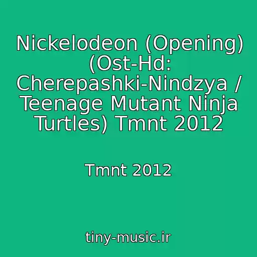 کاور آهنگ Nickelodeon (Opening) (Ost-Hd: Cherepashki-Nindzya / Teenage Mutant Ninja Turtles) Tmnt 2012 از Tmnt 2012