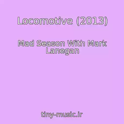 کاور آهنگ Locomotive (2013) از Mad Season With Mark Lanegan