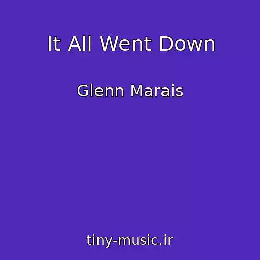 کاور آهنگ It All Went Down از Glenn Marais