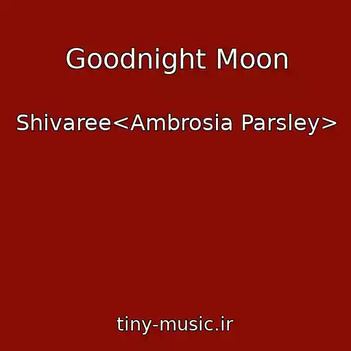کاور آهنگ Goodnight Moon از Shivaree<Ambrosia Parsley>