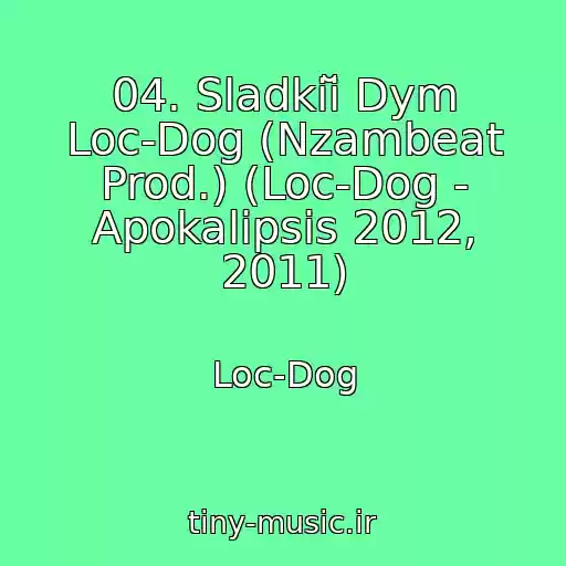 کاور آهنگ 04. Sladkiĭ Dym Loc-Dog (Nzambeat Prod.) (Loc-Dog - Apokalipsis 2012, 2011) از Loc-Dog