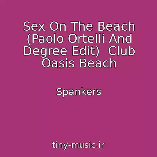 کاور آهنگ Sex On The Beach (Paolo Ortelli And Degree Edit)  Club Oasis Beach از Spankers