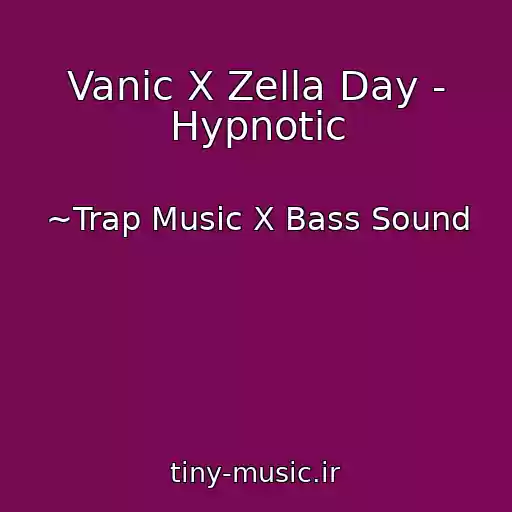کاور آهنگ Vanic X Zella Day - Hypnotic از ~Trap Music X Bass Sound